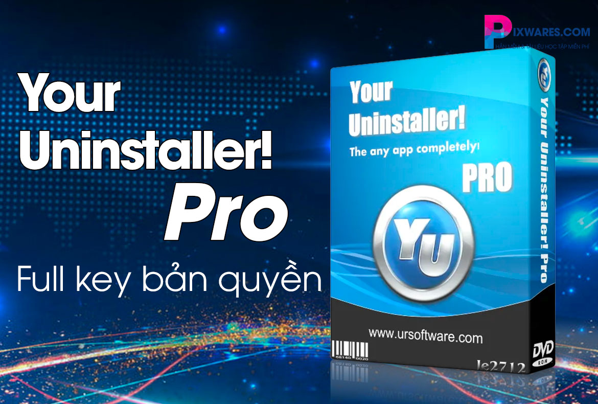 Hướng dẫn cách tải về, cài đặt và sử dụng Your Uninstaller