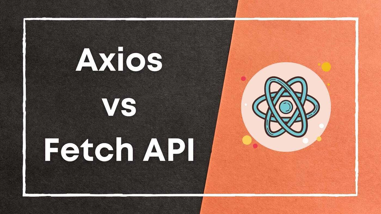 Axios là gì? So sánh Axios và Fetch