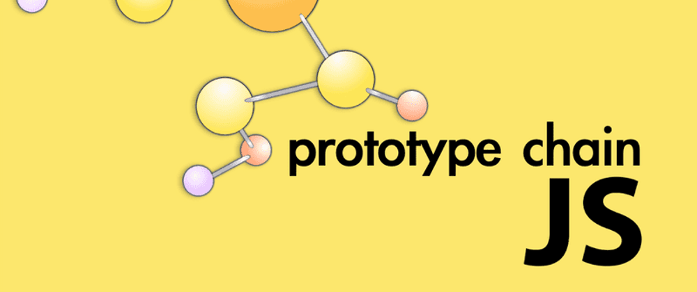 Prototype chain là gì? Cách sử dụng Prototype chain hiệu quả
